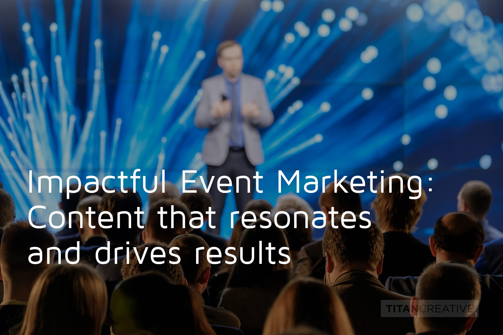 Impactful Event Marketing: Content that resonates and drives results