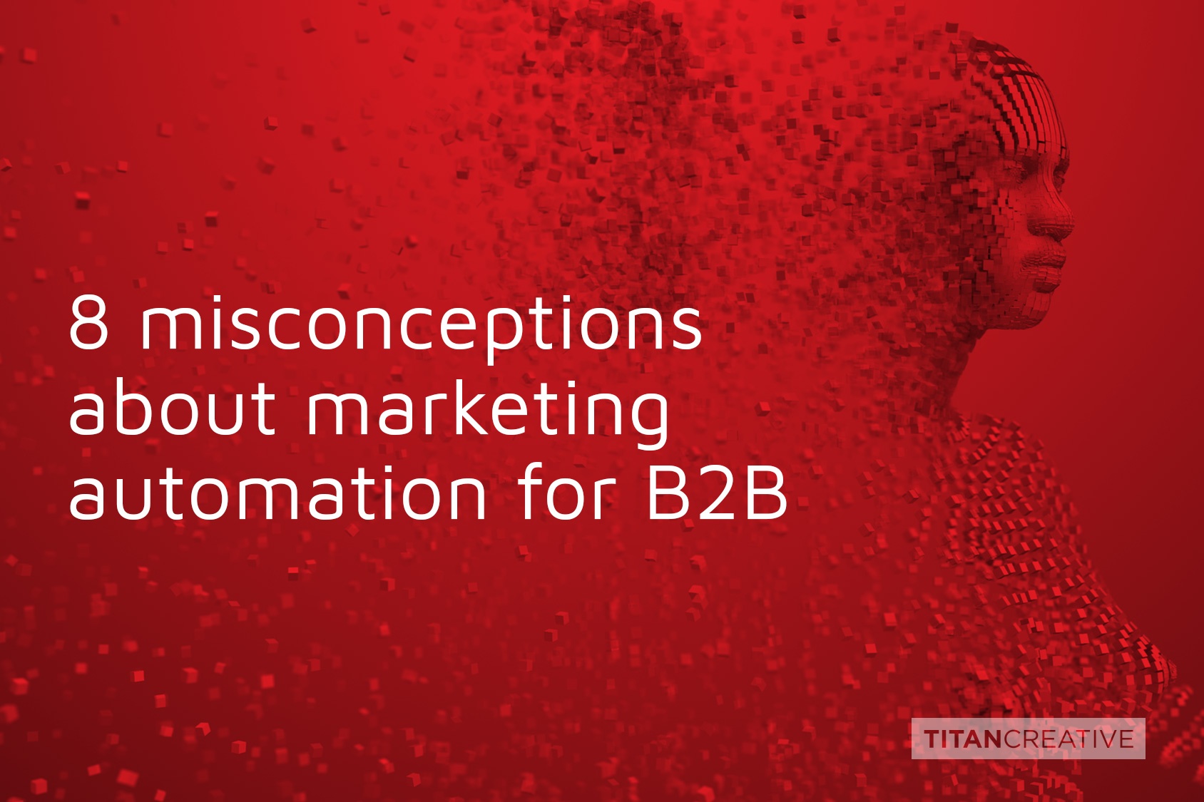 8 misconceptions about marketing automation for B2B.