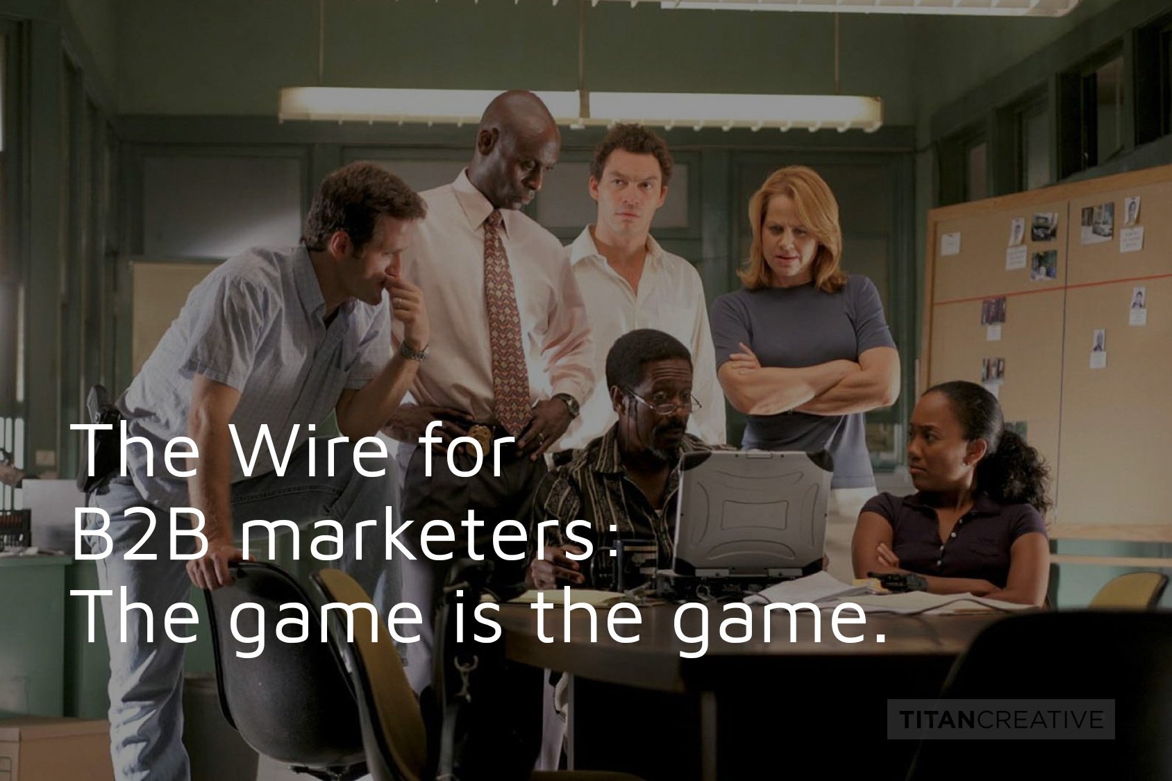 The Wire for B2B marketers: The game is the game.